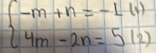 beginarrayl -m+n=-1(1) 4m-2n=5(2)endarray.