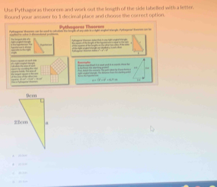 Use Pythagoras theorem and work out the length of the side labelled with a letter.
Round your answer to 1 decimal place and choose the correct option.
Pythagoras Theorem
f phagorer theonom an be sed to retutns the looge of aay side in a righe angled tlanglc Fyslagorr sherem can he
pted to sotre i denonal probtens.
pangered t ece ctes that te any rhgit sr ight borght
j 
e o t a be gh of the h t a gad a te 
, ” o th c of a late a tewt a at itt a

, 
E md o 
t a martact E i saet and th nurel Hope he
t t cad Th p b h a 
As e tgade =
= -
v=(b^2+6)^2=0.71m
A 30 0m
n ao 100
C
4 2 3m