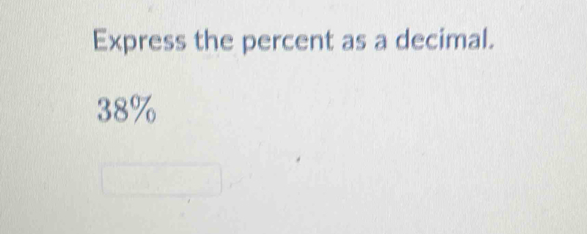 Express the percent as a decimal.
38%