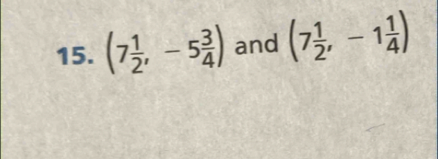 (7) and (7 1/2 ,-1 1/4 )