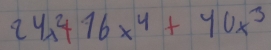 24x^2+16x^4+40x^3