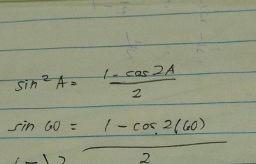 sin^2A= (1-cos 2A)/2 
sin 60= (1-cos 2(60))/2 