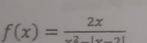 f(x)= 2x/x^2-|x-2| 