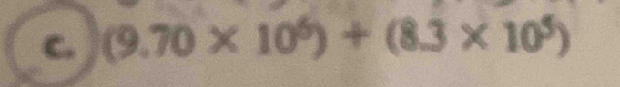 (9.70* 10^6)+(8.3* 10^5)