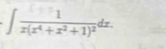 ∈t frac 1x(x^4+x^2+1)^2dx.