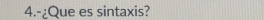 4.-¿Que es sintaxis?