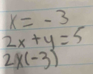 x=-3
2x+y=5
2* (-3)