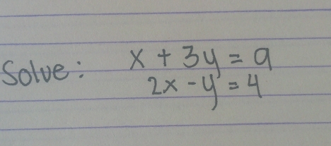 Solve: x+3y=9
2x-y=4