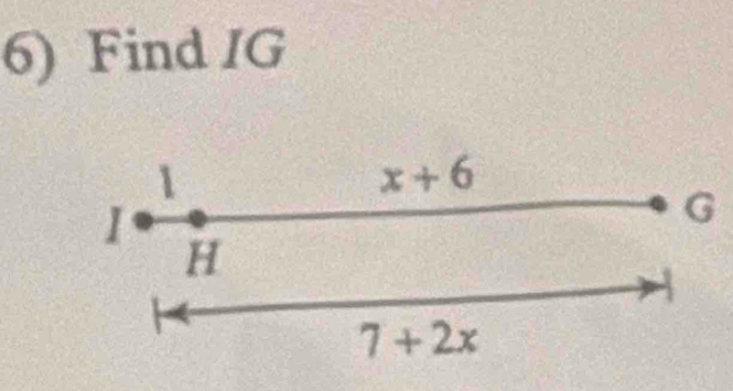 Find IG
1
x+6
I
G
H
7+2x