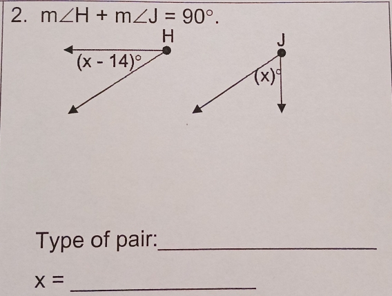 m∠ H+m∠ J=90°.
Type of pair:_
x= _