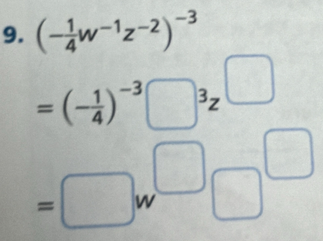 (- 1/4 w^(-1)z^(-2))^-3
=(- 1/4 )^(-3)^3z _ 
=□ w