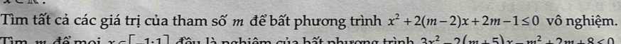 Tìm tất cả các giá trị của tham số m để bất phương trình x^2+2(m-2)x+2m-1≤ 0 vô nghiệm.
Tìm v đấ mei x=[1.1] f là achiêm mia bế chan h 3x^2, (x+5)x^2, 2x+8<0</tex>
