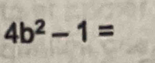 4b^2-1=