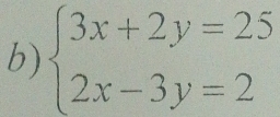 beginarrayl 3x+2y=25 2x-3y=2endarray.