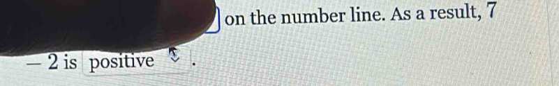 on the number line. As a result, 7
− 2 is positive