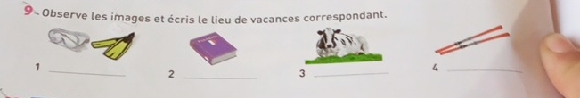 9× Observe les images et écris le lieu de vacances correspondant. 
1 
_ 
_2 
_3 
4 
_