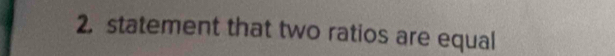 statement that two ratios are equal