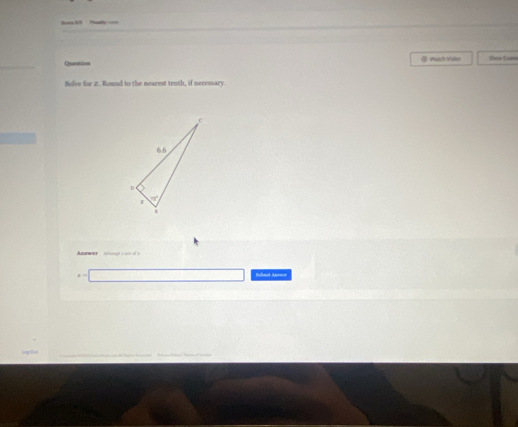 Sio 4/3 Plonalty ==
。
Question Wạtch Viden Show Exam
Solve for z. Round to the nearest tenth, if necessary.
Answer Alhompt 1 out of 2
x=□ Subent Anewer
Leg Cut