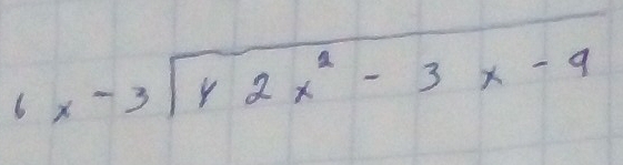 6 beginarrayr x-3encloselongdiv y2x^2-3x-9endarray