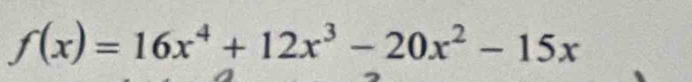 f(x)=16x^4+12x^3-20x^2-15x