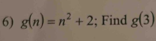 g(n)=n^2+2; Find g(3)