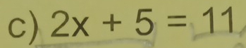 2x+5=11