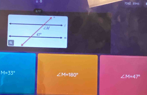 0
7062 8946
5/17
M=33°
∠ M=180°
∠ M=47°