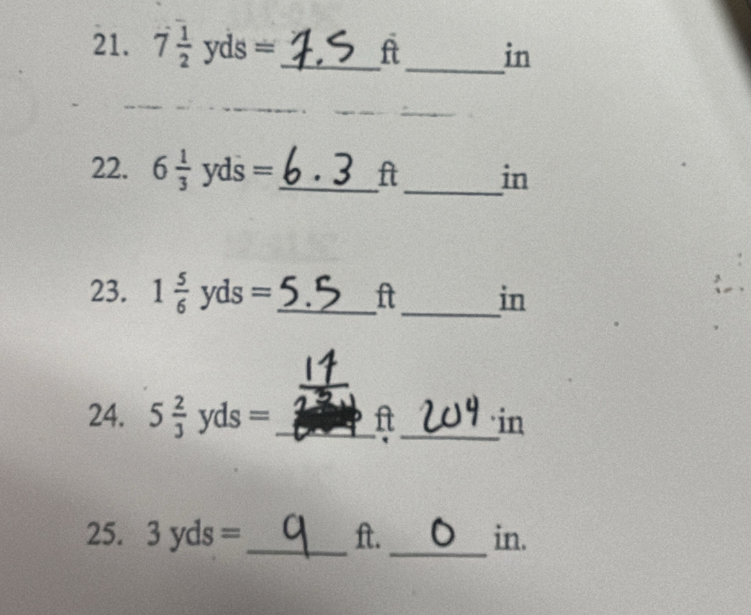 7 1/2 yds= _  ft _ 
in 
_ 
_ 
_ 
22. 6 1/3 yds= _  ft _ in
23. 1 5/6 yds= _  ft_  in
_ 
24. 5 2/3 yds= _ 
ft _ 
in 
25. 3yds= _ ft. _ in.