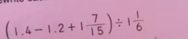 (1.4-1.2+1 7/15 )/ 1 1/6 