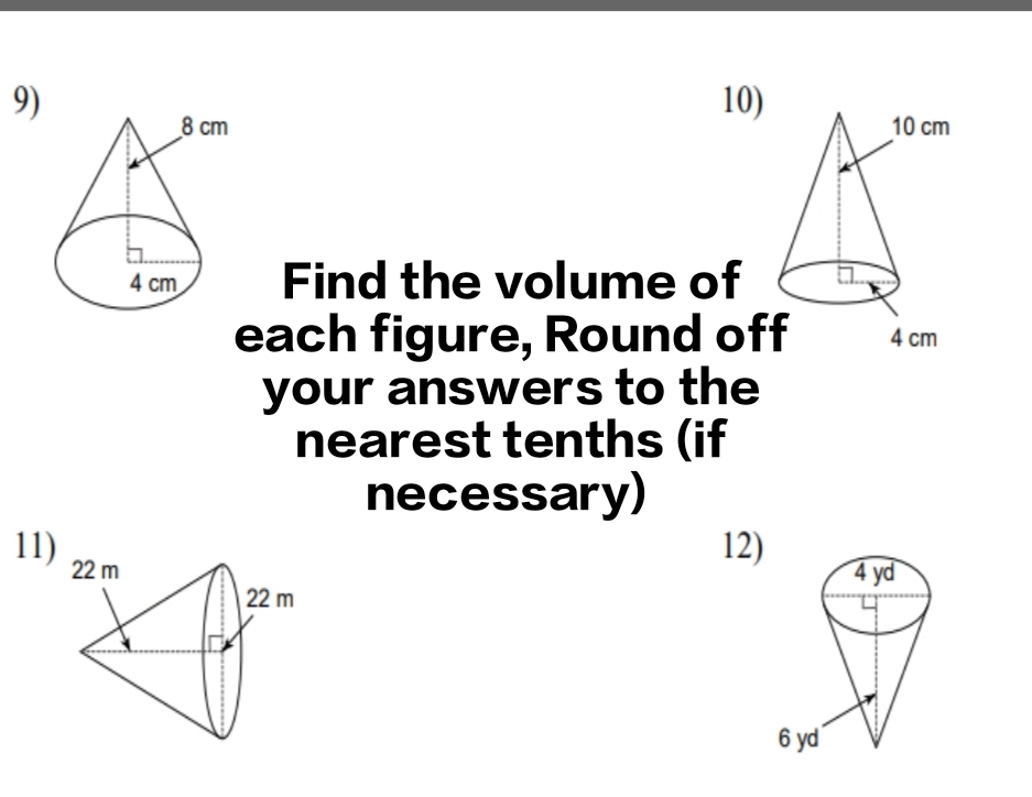 Find the volume of 
each figure, Round of 
your answers to the 
nearest tenths (if 
necessary) 
11 
12)