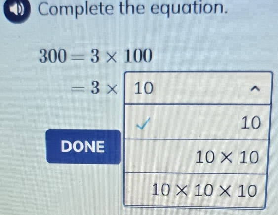 Complete the equation.
300=3* 100
=3* 110
DONE