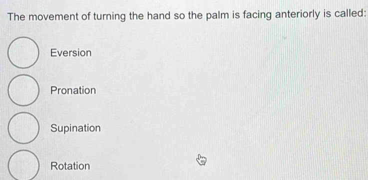 Solved: The movement of turning the hand so the palm is facing ...