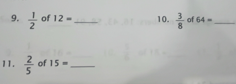  1/2  of 12= _10.  3/8  of 64= _ 
11.  2/5  of 15= _