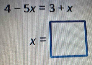 4-5x=3+x