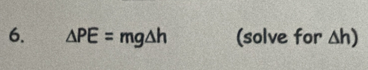 △ PE=mg△ h (solve for Δh)