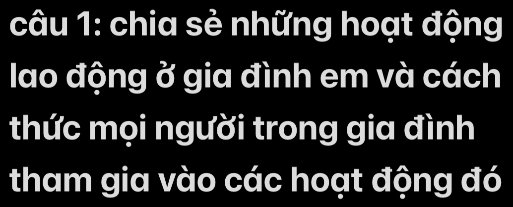 chia sẻ những hoạt động 
lao động ở gia đình em và cách 
thức mọi người trong gia đình 
tham gia vào các hoạt động đó