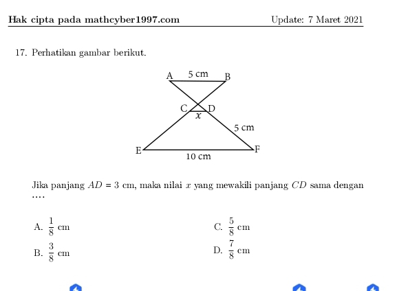 Hak cipta pada mathcyber1997.com Update: 7 Maret 2021
17. Perhatikan gambar berikut.
Jika panjang AD=3cm , maka nilai ɪ yang mewakili panjang CD sama dengan
A.  1/8 cm  5/8 cm
C.
B.  3/8 cm D.  7/8 cm