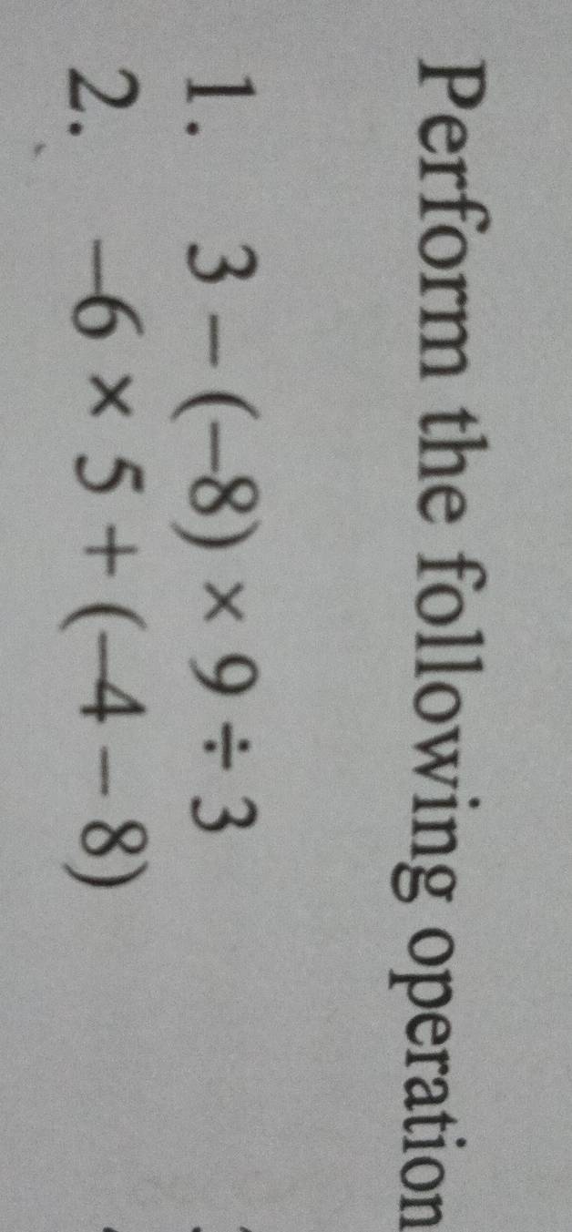 Perform the following operation 
1. 3-(-8)* 9/ 3
2. -6* 5+(-4-8)