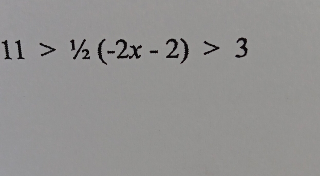 11>1/2(-2x-2)>3