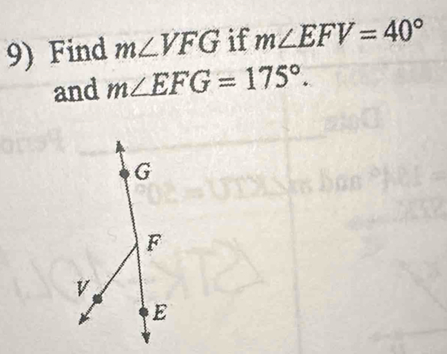 Find m∠ VFG if m∠ EFV=40°
and m∠ EFG=175°.