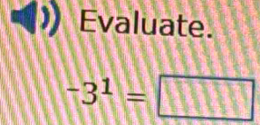 Evaluate.
-3^1=□