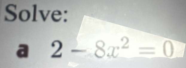 Solve: 
a 2-8x^2=0