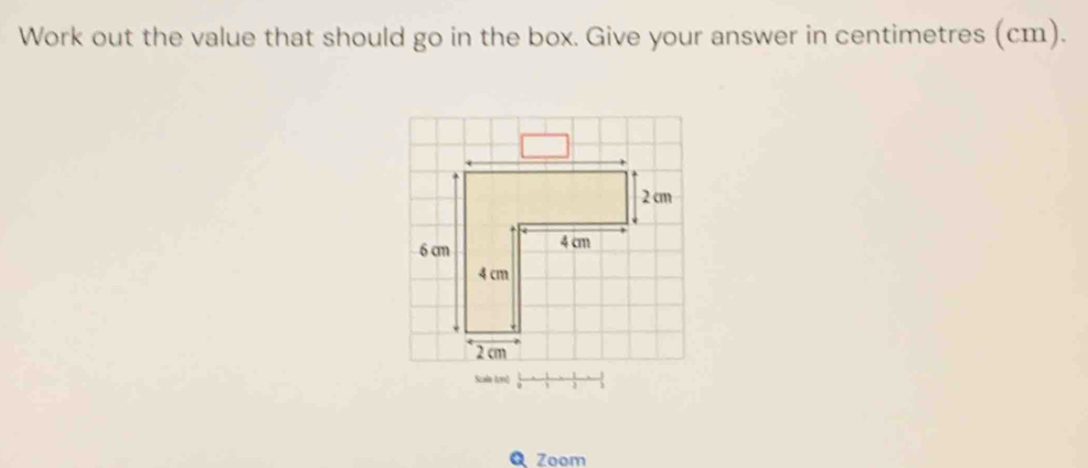 Work out the value that should go in the box. Give your answer in centimetres (cm).
Zoom