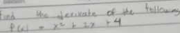 find the derivate of the following
f(x)=x^2+2x+4