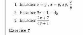 Encadrer x+y, x-y, xy,  x/y 
2. Encadrer 2x+1, -4y
3. Encadrer  (2x+7)/4y+1 
Exercice 7