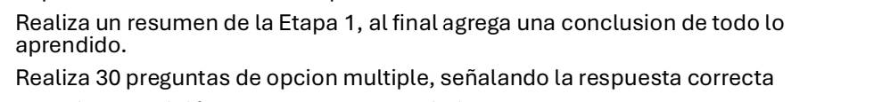 Realiza un resumen de la Etapa 1, al final agrega una conclusion de todo lo 
aprendido. 
Realiza 30 preguntas de opcion multiple, señalando la respuesta correcta