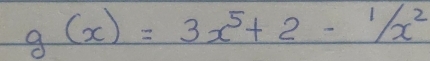 g(x)=3x^5+2-1/x^2