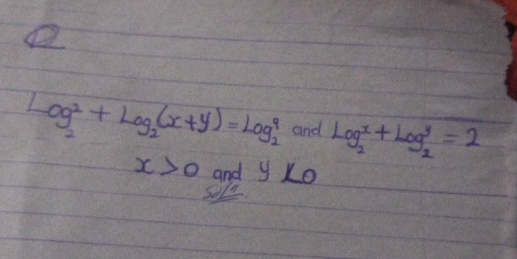 Log^2_2+Log_2(x+y)=Log_2^(9 and Log^x)_2+Log^y_2=2
x>0 and y<0</tex> 
Sore