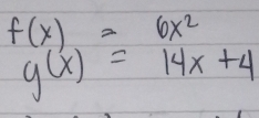 f(x)=6x^2
g(x)=14x+4