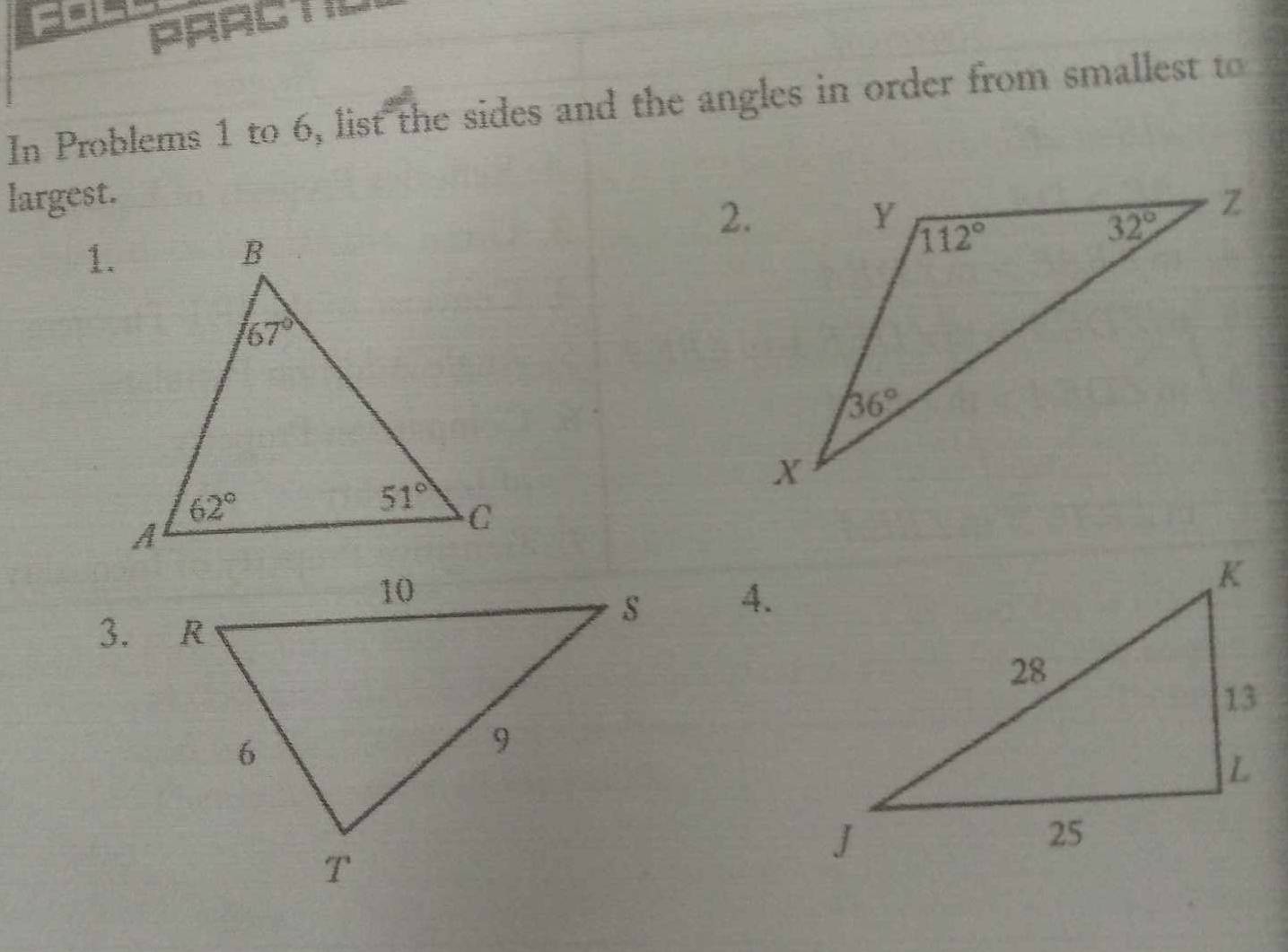 PRACTD
In Problems 1 to 6, list the sides and the angles in order from smallest to
largest. 
1.
A.